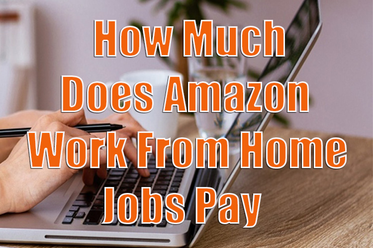 How Much Does Amazon Work From Home Jobs Pay?