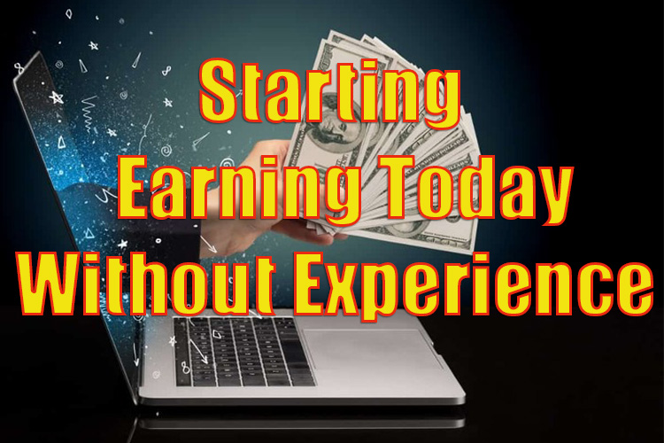 Starting Earning Today Without Experience