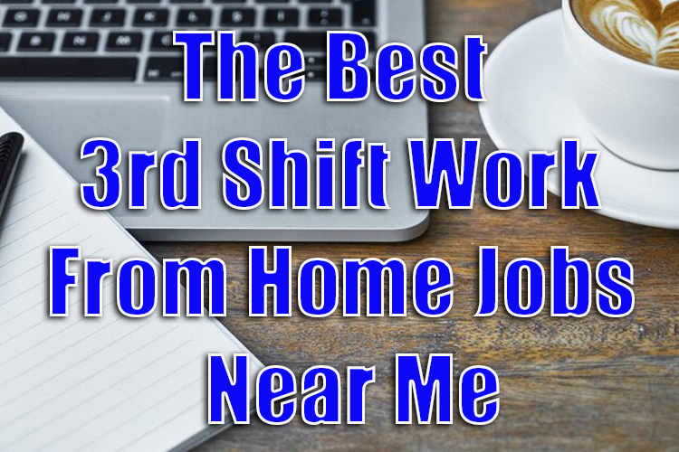 The Best 3rd Shift Work From Home Jobs