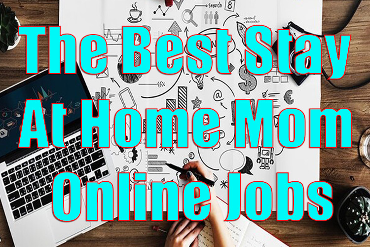 The Best Stay At Home Mom Jobs