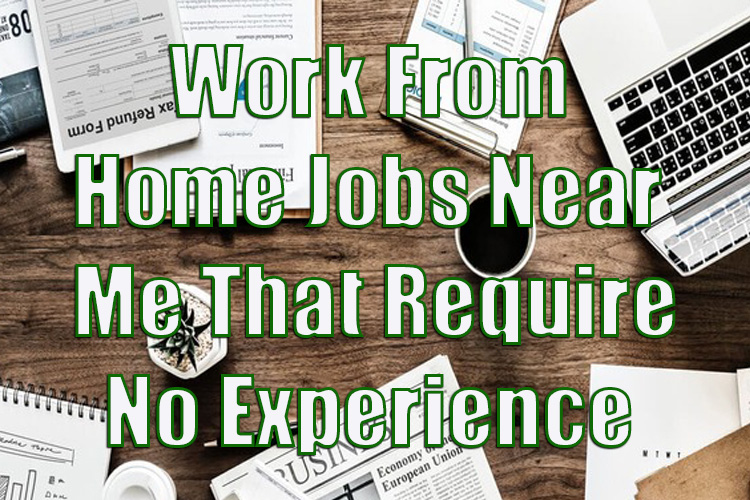 Work From Home Jobs Near Me That Require