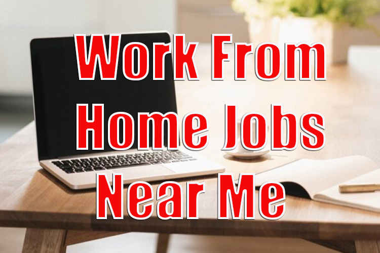 Work From Home Jobs Near Me