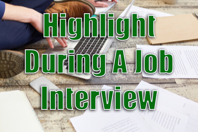 You Will Want to Highlight During a Job Interview