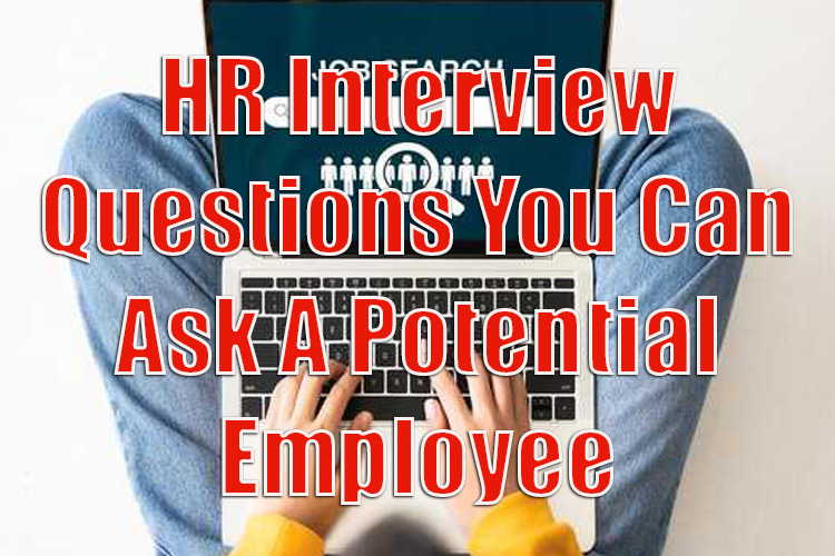 HR Interview Questions You Can Ask a Potential Employee