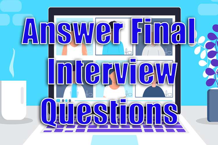 Answer Final Interview Questions