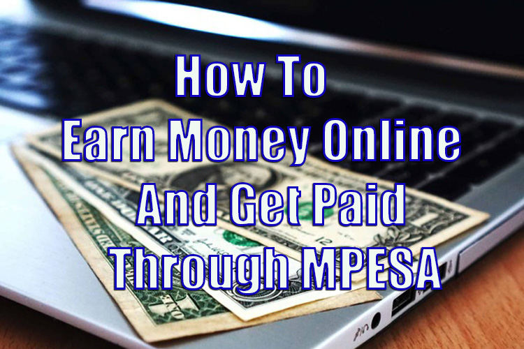 Earn Money Online and Get Paid Through MPESA