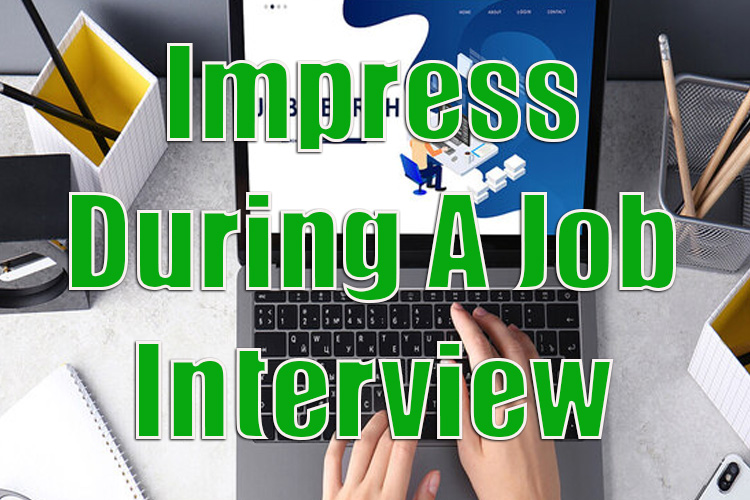 How to Impress During a Job Interview