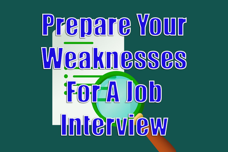 Prepare Your Weaknesses For a Job Interview