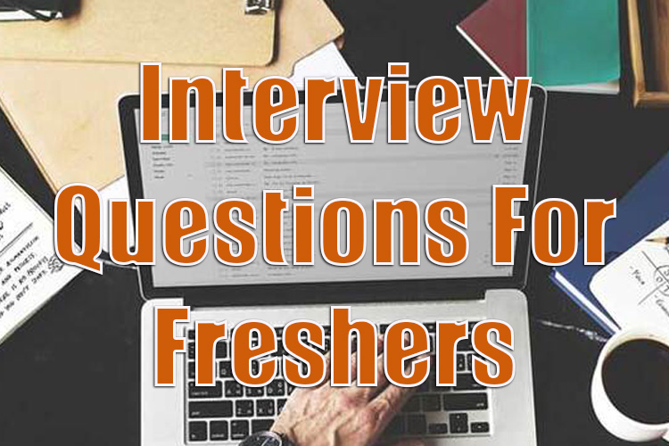 Interview Questions For Freshers