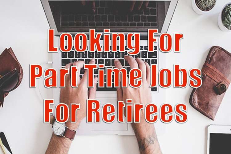 Looking For Part Time Jobs For Retirees Near Me?