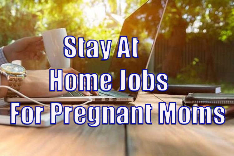 Home Jobs For Pregnant Moms