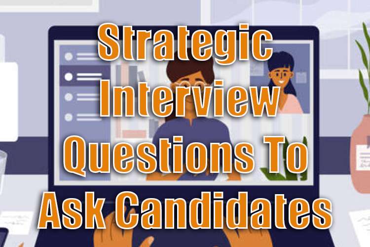 Strategic Interview Questions to Ask Candidates