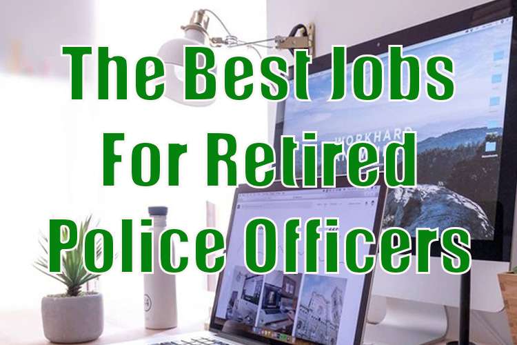 The Best Jobs For Retired Police Officers