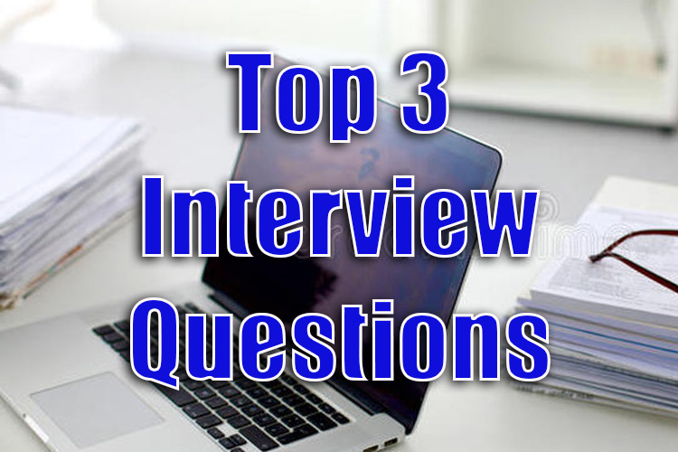 Top 3 Interview Questions