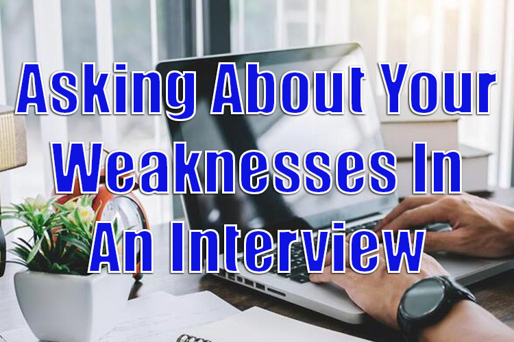 What Do You Say When You're asking About Your Weaknesses in an Interview?