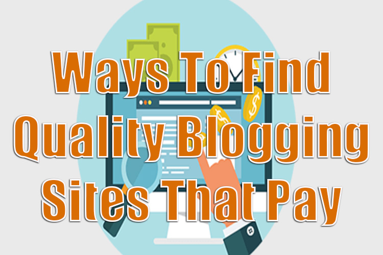 5 Ways to Find Quality Blogging Sites That Pay