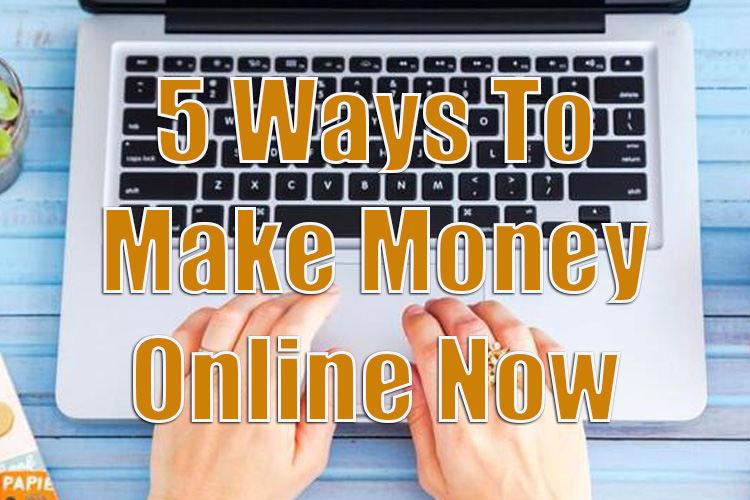 5 Ways to Make Money Online Now