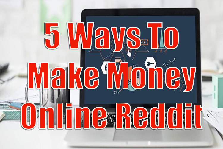 5 Ways to Make Money Online Reddit