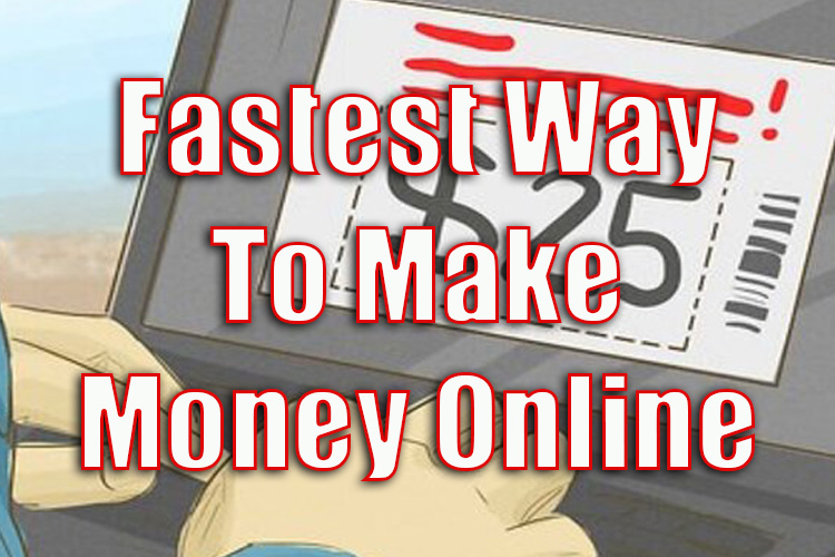 Fastest Way to Make Money Online