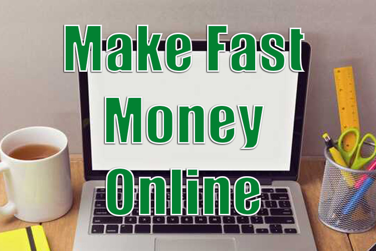 How Can I Make Fast Money Online