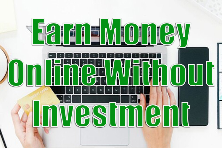 How to Earn Money Online Without Investment