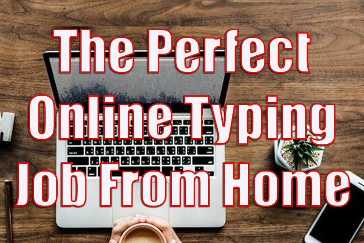 How to Find the Perfect Online Typing Job from Home