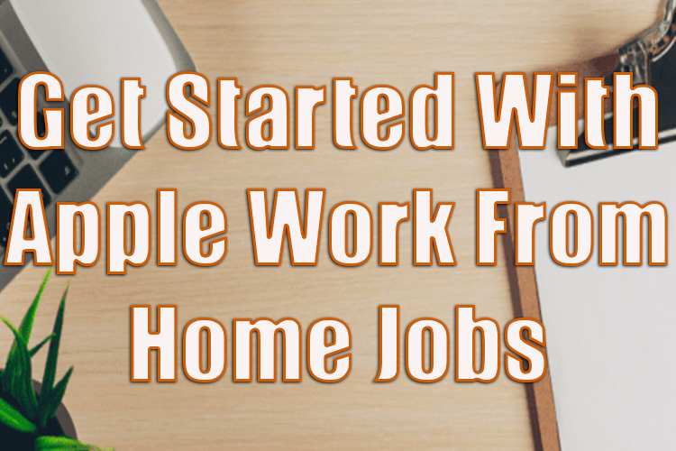 How to Get Started with Apple Work from Home Jobs