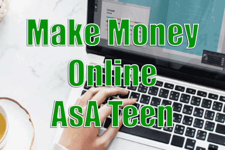 How to Make Money Online AsA Teen