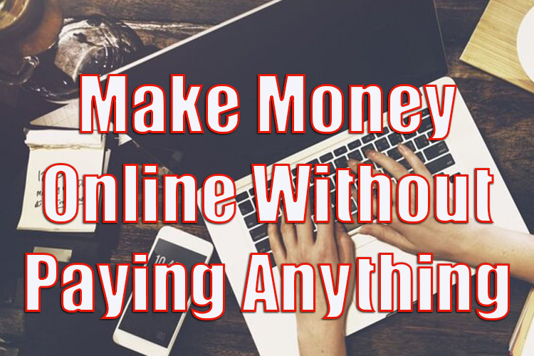 How to Make Money Online Without Paying Anything