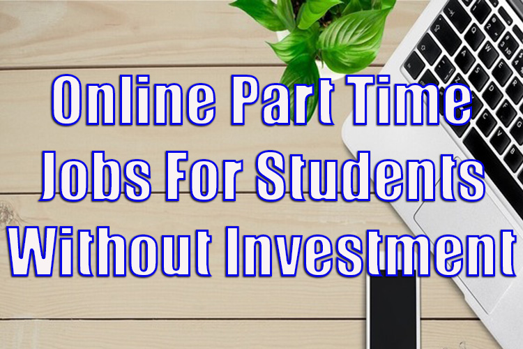 Online Part Time Jobs For Students Without Investment