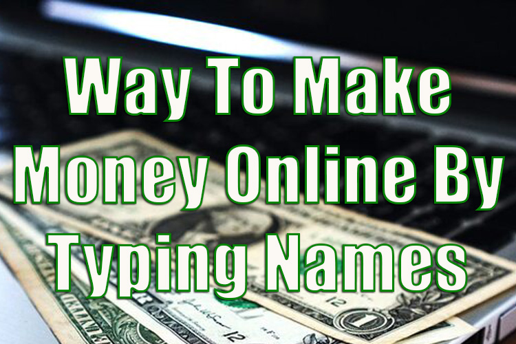 The Easiest Way to Make Money Online By Typing Names