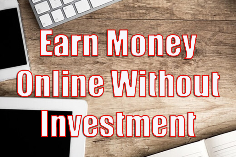 Top 4 Ways to Earn Money Online Without Investment