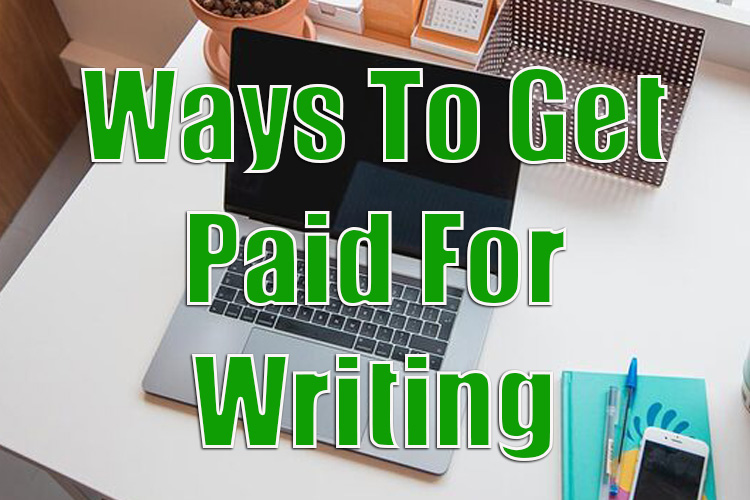 Top 4 Ways to Get Paid For Writing