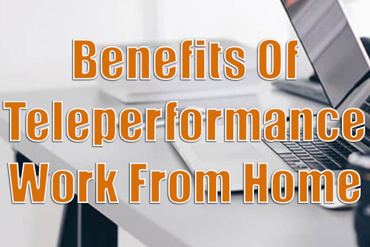 Top 5 Benefits of Teleperformance Work from Home