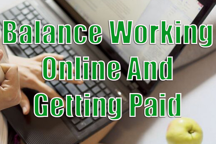 How to Balance Working Online and Getting Paid