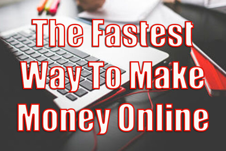 Find the Fastest Way to Make Money Online